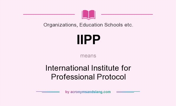 What does IIPP mean? It stands for International Institute for Professional Protocol