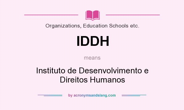 What does IDDH mean? It stands for Instituto de Desenvolvimento e Direitos Humanos