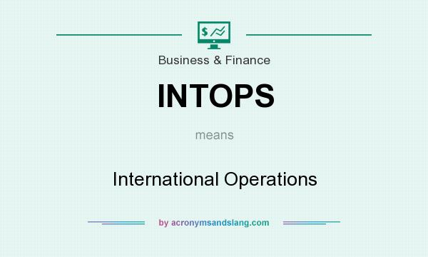 What does INTOPS mean? It stands for International Operations