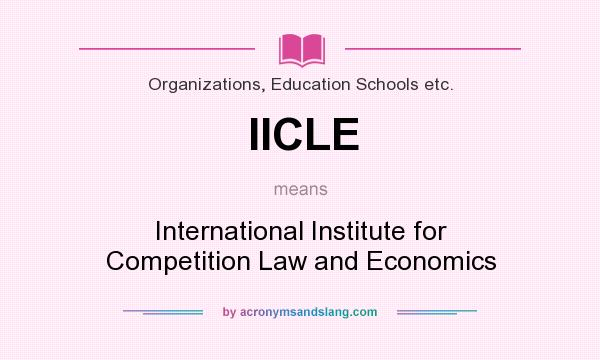 What does IICLE mean? It stands for International Institute for Competition Law and Economics