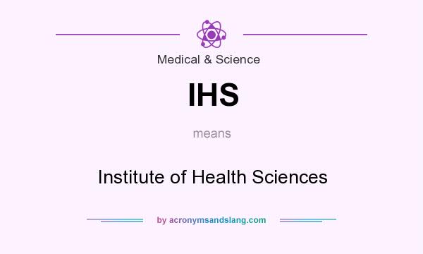 What does IHS mean? It stands for Institute of Health Sciences