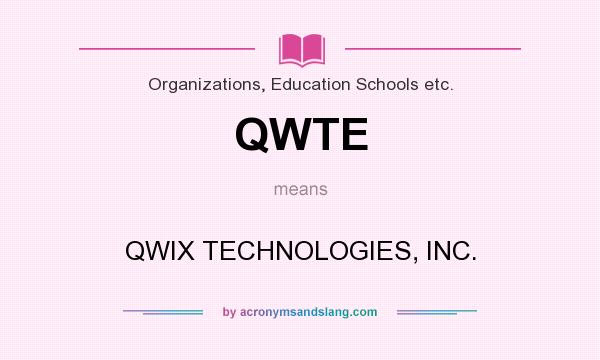 What does QWTE mean? It stands for QWIX TECHNOLOGIES, INC.