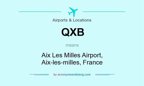 What does QXB mean? It stands for Aix Les Milles Airport, Aix-les-milles, France