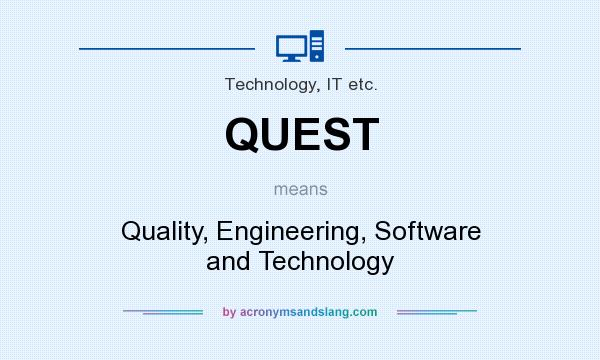 What does QUEST mean? It stands for Quality, Engineering, Software and Technology