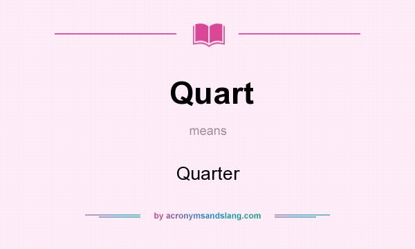 What does Quart mean? It stands for Quarter