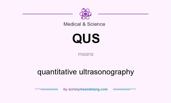 What does QUS mean? It stands for quantitative ultrasonography