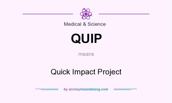 What does QUIP mean? It stands for Quick Impact Project
