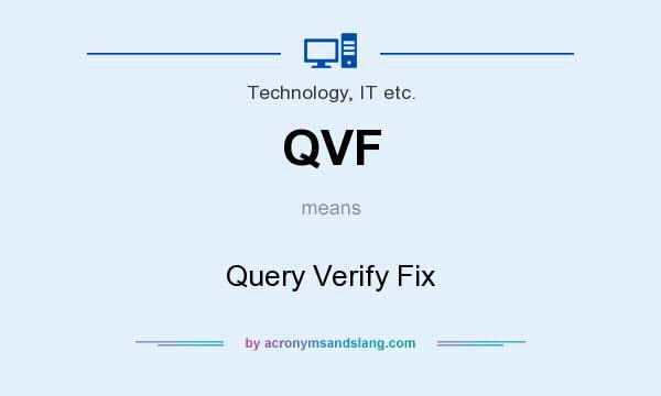What does QVF mean? It stands for Query Verify Fix