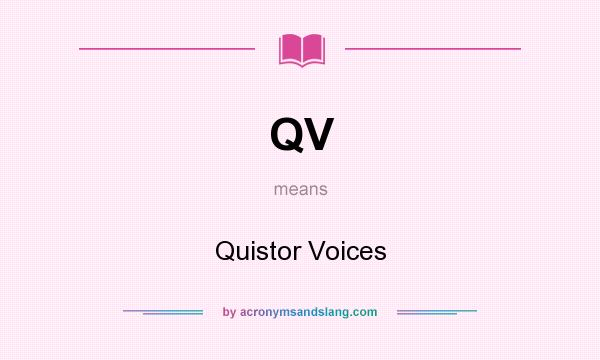 What does QV mean? It stands for Quistor Voices