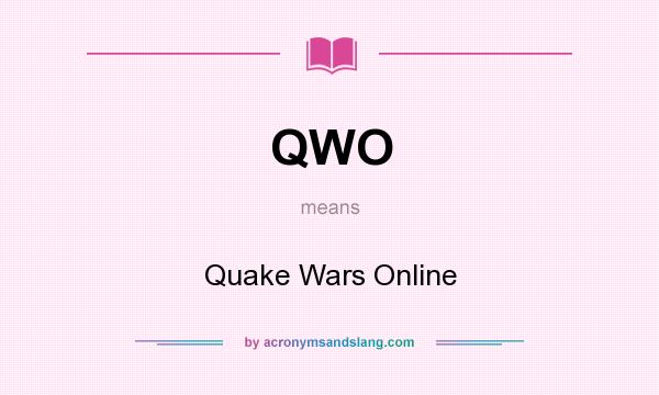 What does QWO mean? It stands for Quake Wars Online