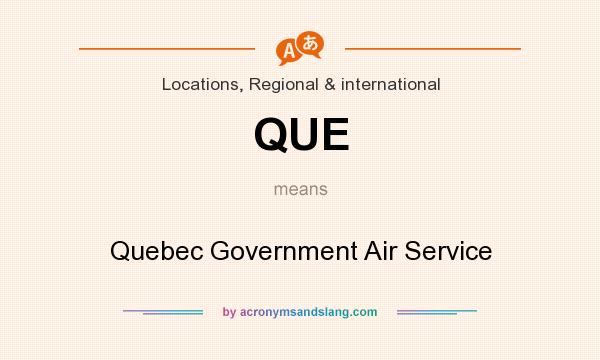 What does QUE mean? It stands for Quebec Government Air Service