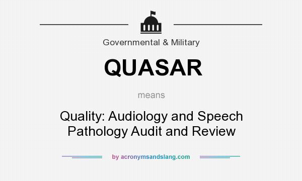 What does QUASAR mean? It stands for Quality: Audiology and Speech Pathology Audit and Review