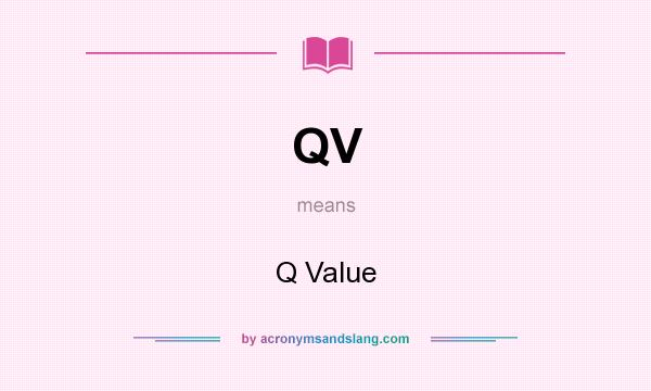 What does QV mean? It stands for Q Value