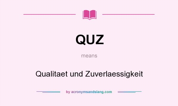 What does QUZ mean? It stands for Qualitaet und Zuverlaessigkeit