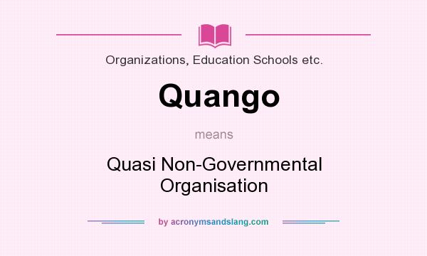 What does Quango mean? It stands for Quasi Non-Governmental Organisation