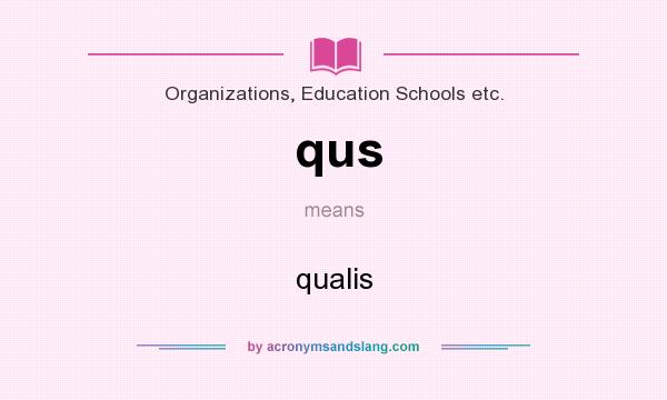 What does qus mean? It stands for qualis