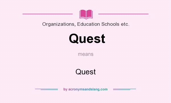 What does Quest mean? It stands for Quest