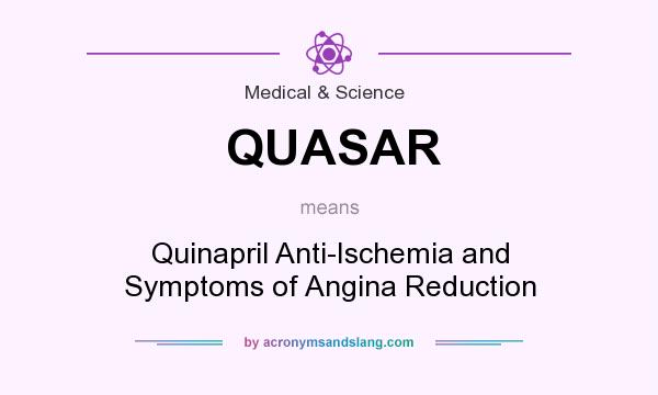 What does QUASAR mean? It stands for Quinapril Anti-Ischemia and Symptoms of Angina Reduction