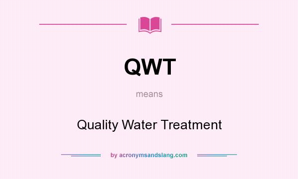 What does QWT mean? It stands for Quality Water Treatment