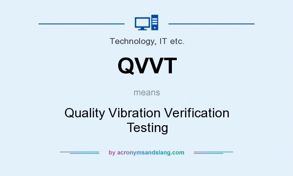 What does QVVT mean? It stands for Quality Vibration Verification Testing