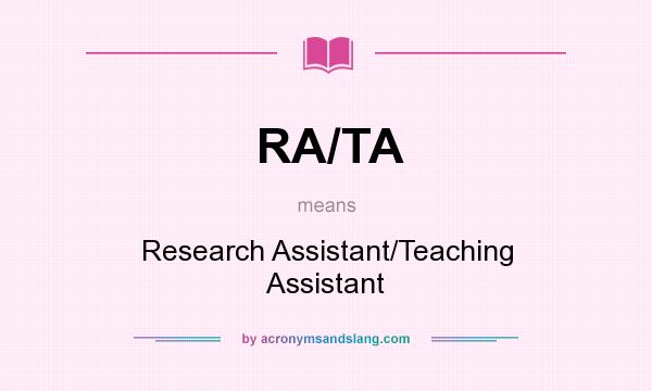 What does RA/TA mean? It stands for Research Assistant/Teaching Assistant