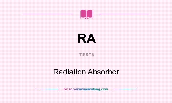 What does RA mean? It stands for Radiation Absorber