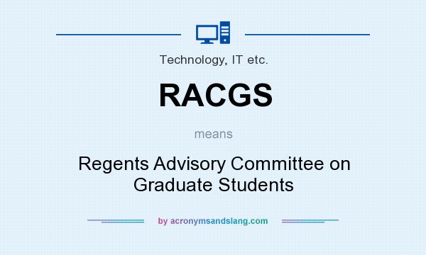 What does RACGS mean? It stands for Regents Advisory Committee on Graduate Students