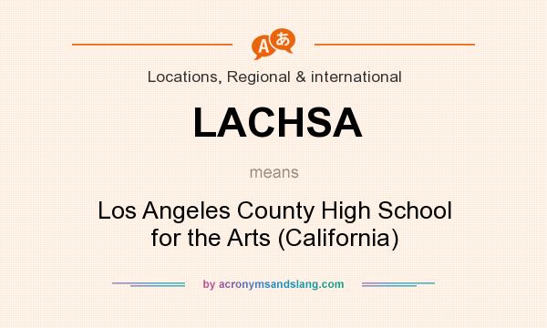 What does LACHSA mean? It stands for Los Angeles County High School for the Arts (California)