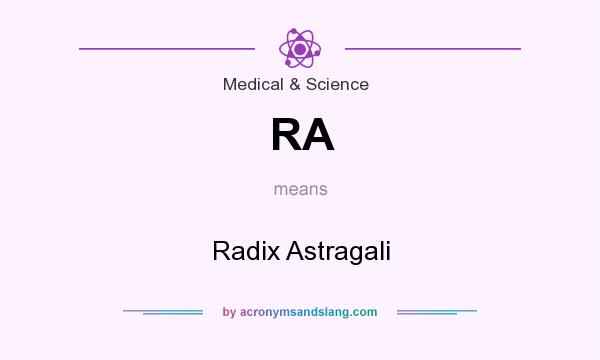 What does RA mean? It stands for Radix Astragali