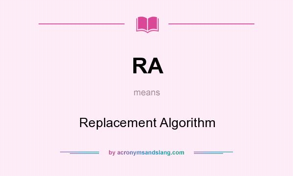 What does RA mean? It stands for Replacement Algorithm