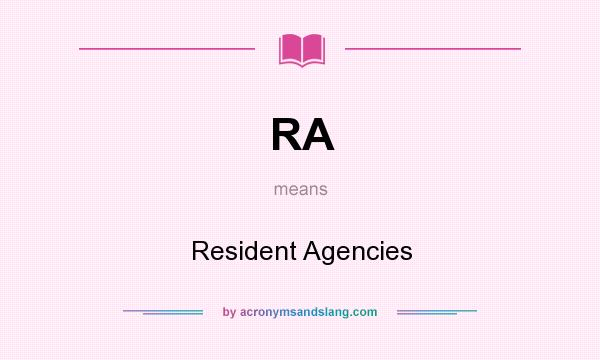 What does RA mean? It stands for Resident Agencies