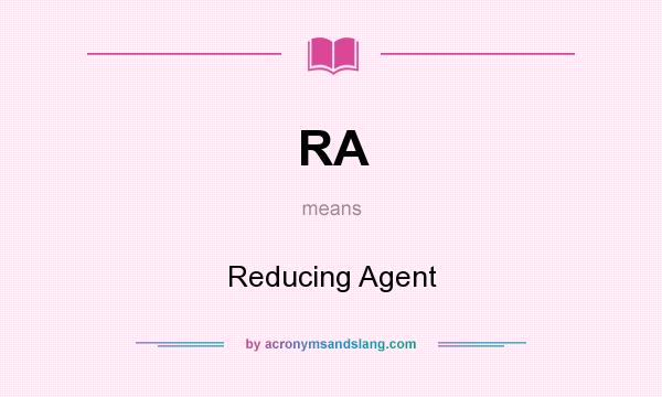 What does RA mean? It stands for Reducing Agent