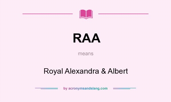 What does RAA mean? It stands for Royal Alexandra & Albert