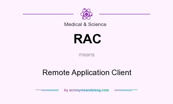 What does RAC mean? It stands for Remote Application Client