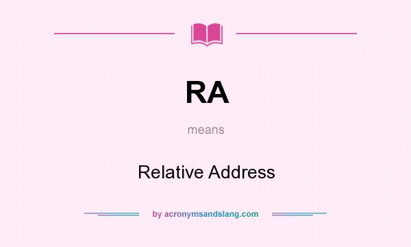 What does RA mean? It stands for Relative Address