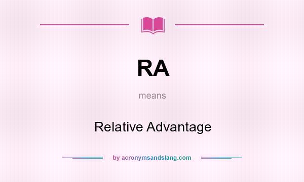 What does RA mean? It stands for Relative Advantage