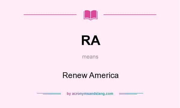 What does RA mean? It stands for Renew America