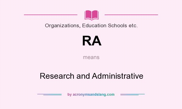 What does RA mean? It stands for Research and Administrative