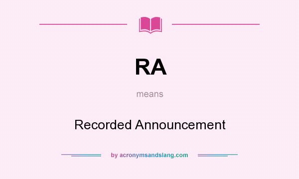 What does RA mean? It stands for Recorded Announcement