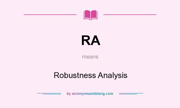 What does RA mean? It stands for Robustness Analysis