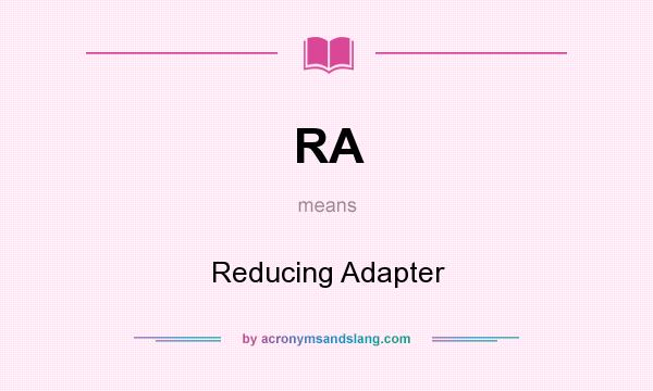 What does RA mean? It stands for Reducing Adapter