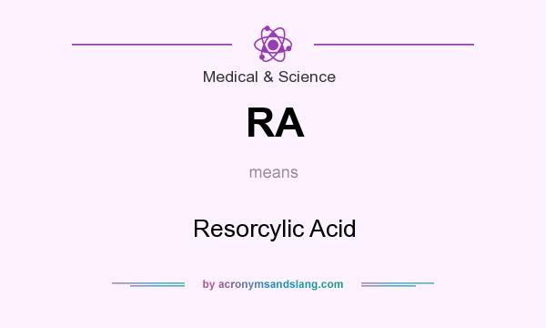 What does RA mean? It stands for Resorcylic Acid
