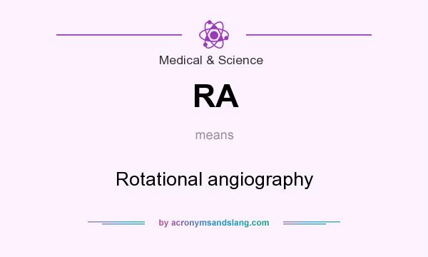 What does RA mean? It stands for Rotational angiography