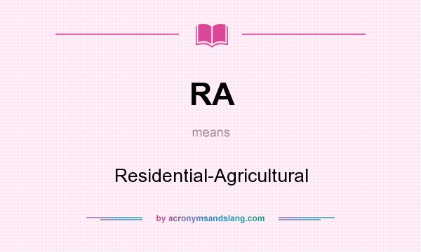 What does RA mean? It stands for Residential-Agricultural