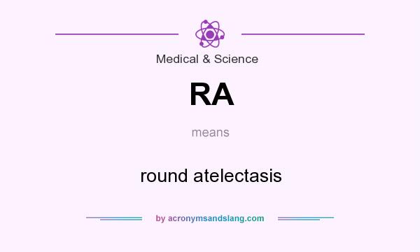 What does RA mean? It stands for round atelectasis