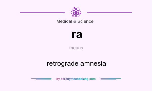 What does ra mean? It stands for retrograde amnesia