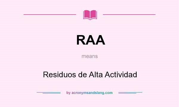 What does RAA mean? It stands for Residuos de Alta Actividad