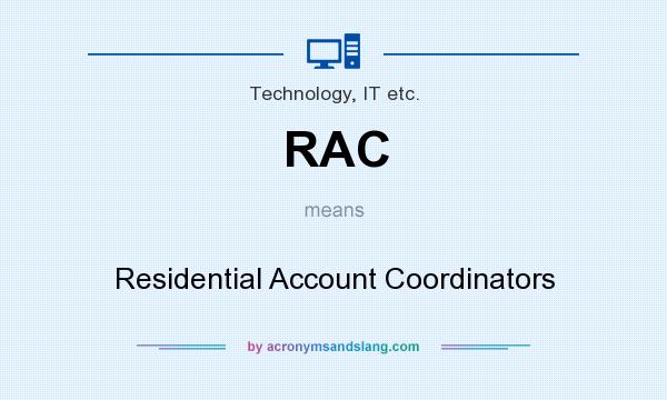What does RAC mean? It stands for Residential Account Coordinators