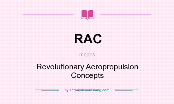 What does RAC mean? It stands for Revolutionary Aeropropulsion Concepts