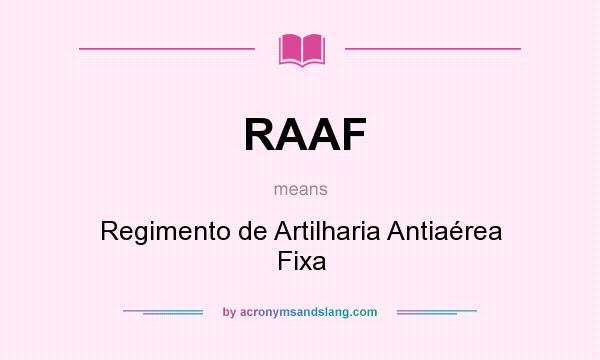 What does RAAF mean? It stands for Regimento de Artilharia Antiaérea Fixa